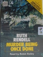 Murder Being Once Done written by Ruth Rendell performed by Robin Bailey on Cassette (Unabridged)
